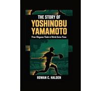 THE STORY OF YOSHINOBU YAMAMOTO: From Okayama Fields to World Series Fame