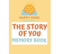 The Story of You: A Family Keepsake Workbook for Capturing Childhood Memories, Funny Moments & Growing Up Years (Happy Mind Society Workbooks)