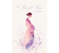 The Story of You: A Pregnancy & Baby Memory Journal