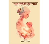 The Story of You - A Pregnancy & Baby Memory Journal | From Bump to Baby: Pregnancy Journal & Baby Keepsake Book, First-Year Moments for Cherishing Every Moment