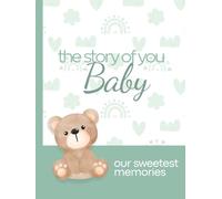The Story Of You Baby: A Keepsake Memory Book for the First Year of Life - Our Sweet Memories (My Baby’s Journey Collection)