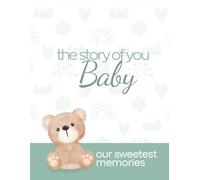 The Story Of You Baby: Our Sweet Memories (My Baby’s Journey Collection)