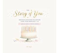 The Story of You: Birthday Questions to Capture Every Year Ages 1-18, A Keepsake Journal of Birthday Memories