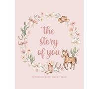 The Story of You Memories of Baby's Earliest Years: A Western Themed Girl Baby Memory Book and First Year Newborn Milestone Journal