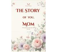 The Story of You, Mom: A Beautiful Journal for Your Life’s Journey