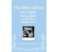 The Story of You: Our 9-Month Journey Together (Blue Edition): A Guided Pregnancy Keepsake Journal to Document Every Trimester, Milestone & Memory - ... Bump Photos, Letters to Baby & More