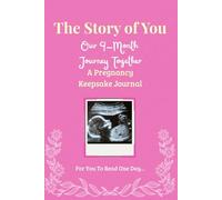 The Story of You: Our 9-Month Journey Together (Pink Edition): A Guided Pregnancy Keepsake Journal to Document Every Trimester, Milestone & Memory - ... Bump Photos, Letters to Baby & More