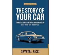 The Story of Your Car: Complete Vehicle Maintenance Log Book, Repair Tracker & Insurance Organizer - Recall Log, Accident Report, OBD Codes & Resale Guide | For Cars, Trucks, SUVs & Motorcycles