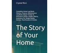The Story of Your Home: Complete Home Maintenance Log Book, Repair Tracker & Insurance Command Center - Claim Diary, Coverage Gap Checker, ... For Single-Family Homes, Townhouses & Condos
