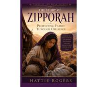 THE STORY OF ZIPPORAH: Protecting Family Through Obedience - A Bible Story of Sacrifice, Faithfulness, and God's Hidden Plan (Women of the Bible Stories)