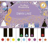 The Story Orchestra: I Can Play: Swan Lake: Learn 8 easy pieces from the series!