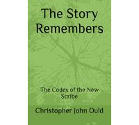 The Story Remembers: The Codex of the New Scribe: 2 (The Codex Cycle)