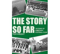 The Story so Far: 150 Years of Hibernian Football Club