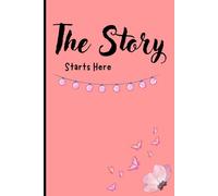 The Story Starts Here: A Notebook for Writers and Dreamers, 120 Lined Pages, 6” x 9”