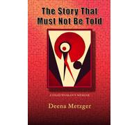 The Story That Must Not Be Told: A Dead Woman's Memoir