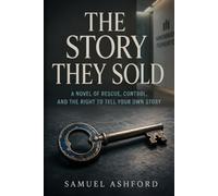 The Story They Sold: A Novel of Rescue, Control, and the Right to Tell Your Own Story
