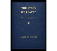 The Story We Leave, A Veteran's Legacy Journal: A Life of Service