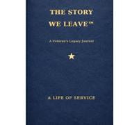 The Story We Leave, A Veteran's Legacy Journal: A Life of Service