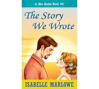The Story We Wrote (A Blue Harbor Novel): 2 (Blue Harbor Novel Series)