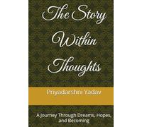 The Story Within Thoughts: A Journey Through Dreams, Hopes, and Becoming