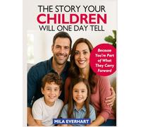 THE STORY YOUR CHILDREN WILL ONE DAY TELL: Because You're Part of What They Carry Forward