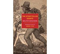 The Storyteller Essays: Walter Benjamin (New York Review Books Classics)
