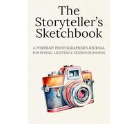 The Storyteller’s Sketchbook: A Portrait Photographer’s Journal for Posing, Lighting & Session Planning