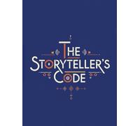 The Storytellers Code - Crafting Narratives readers never forget: A Master Guide to Building Powerful Stories, Unforgettable Characters, and Emotionally Resonant Narratives
