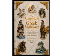 the storytellers greek mythology: a poetic collection of stories from greek mythology