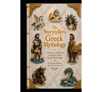 the storytellers greek mythology: a poetic collection of stories from greek mythology