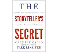 El secreto del narrador – Cómo oradores TED y líderes inspiradores convierten su pasión en acción