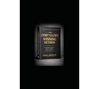 The Storyteller's Winning Method: The Strategic System for Influence, Authority, and Narrative Power