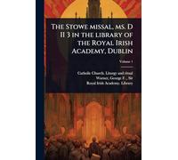The Stowe missal, ms. D II 3 in the library of the Royal Irish Academy, Dublin
