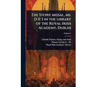 The Stowe missal, ms. D II 3 in the library of the Royal Irish Academy, Dublin