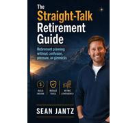 The Straight-Talk Retirement Guide: Retirement planning without confusion, pressure, or gimmicks