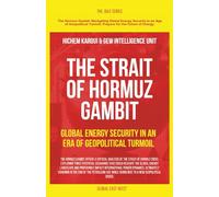 The Strait of Hormuz Gambit: Global Energy Security in an Era of Geopolitical Turmoil (The Gulf)