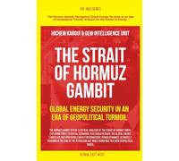 The Strait of Hormuz Gambit: Global Energy Security in an Era of Geopolitical Turmoil (The Gulf)