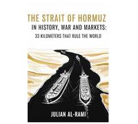 The Strait of Hormuz in History, War and Markets: 33 Kilometers That Rule The World