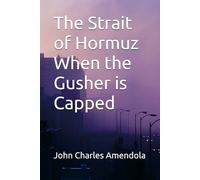 The Strait of Hormuz When the Gusher is Capped