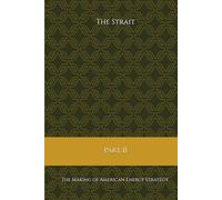 THE STRAIT: PArt II - The Making of Americal Energy Strategy