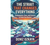 The Strait That Changes Everything: Chokepoints, Fees, and Control in Polar Sea Routes