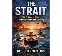 THE STRAIT: The 21 Miles of Water That Control the Global Economy