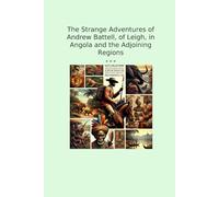 The Strange Adventures of Andrew Battell, of Leigh, in Angola and the Adjoining Regions (Classic Books)