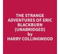 The Strange Adventures Of Eric Blackburn (unabridged) (audiolibro)