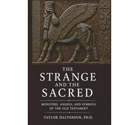 The Strange and the Sacred: Monsters, Angels, and Symbols of the Old Testament