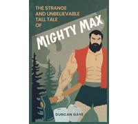 The Strange and Unbelievable Tall Tale of Mighty Max: 4 (The Long Shadow Series by Duncan Gaye)