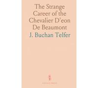 The Strange Career of the Chevalier D'eon De Beaumont: Minister Plenipotentiary From France to Great Britain in 1763