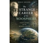 THE STRANGE CAREER OF THE NOOSPHERE: VERNADSKY AND THE RIDDLE OF MIND