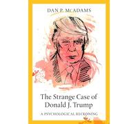 The Strange Case of Donald J. Trump: A Psychological Reckoning