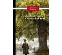 The Strange Case of Dr. Jekyll and Mr. Hyde: A British Gothic Masterpiece of Duality, Madness, and the Monstrous Soul (Annoteted)